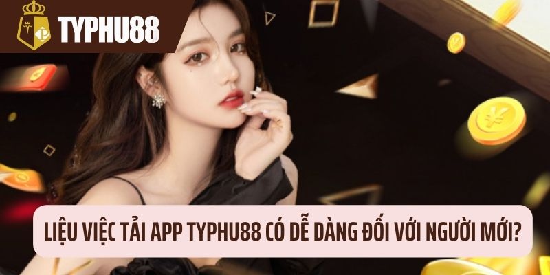 Tải app Typhu88 cực dễ với newbie