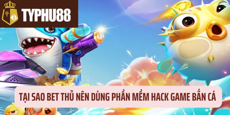 Lý do nên dùng app hack bắn cá thường xuyên